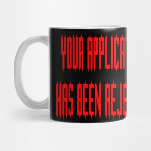 Your Application Has Been Rejected Mug